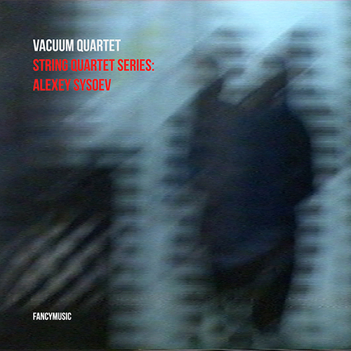 Vacuum Quartet - String Quartet Series: Alexey Sysoev